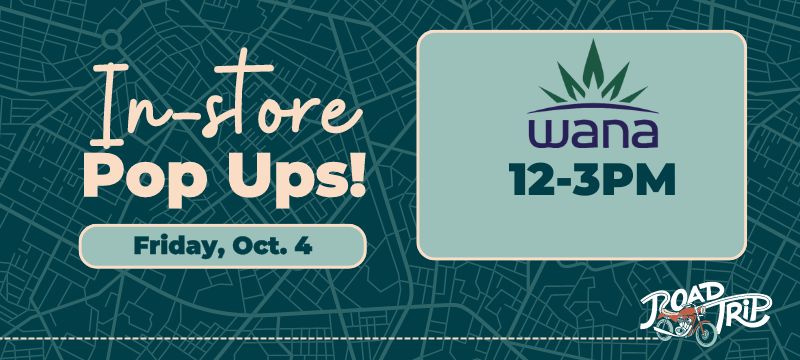 RoadTrip Dispensary Pop up Wana Friday October 4th.